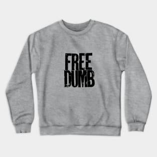 FREE DUMB Crewneck Sweatshirt